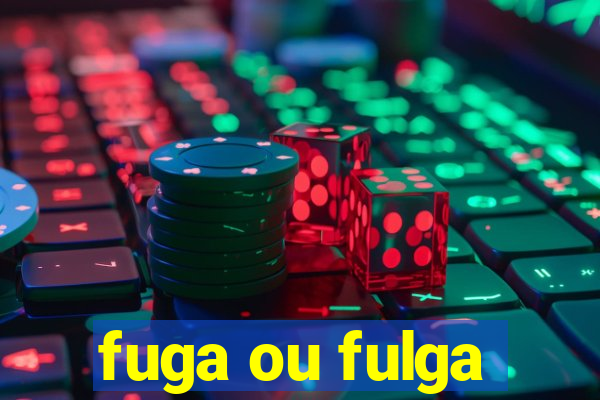 fuga ou fulga